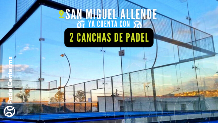2 CANCHAS DE PADEL PANORAMICAS SAN MIGUEL ALLENDE RESIDENCIAL HOYO TRECE
